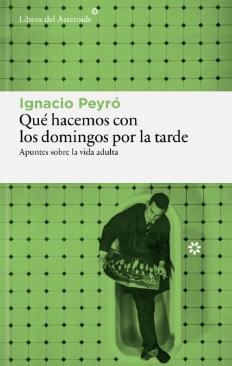 Qué hacemos con los domingos por la tarde. Apuntes sobre la vida adulta